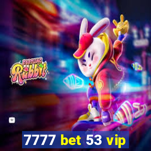 7777 bet 53 vip